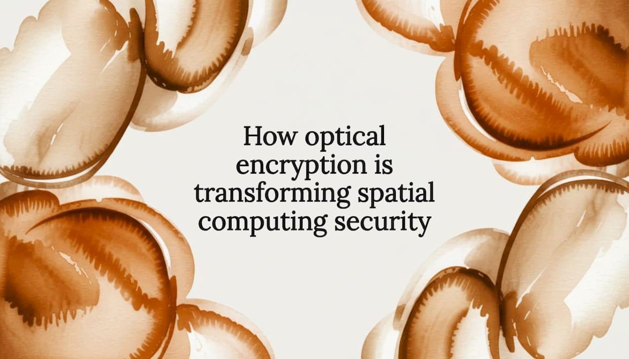 How optical encryption is transforming spatial computing security